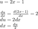 u=2x-1\\\\\frac{du}{dx} =\frac{d(2x-1)}{dx} =2\\du=2dx\\dx=\frac{du}{2}
