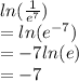 ln(\frac{1}{e^7})\\=ln(e^{-7})\\  =-7ln(e)\\=-7