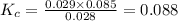 K_c=\frac{0.029\times 0.085}{0.028}=0.088