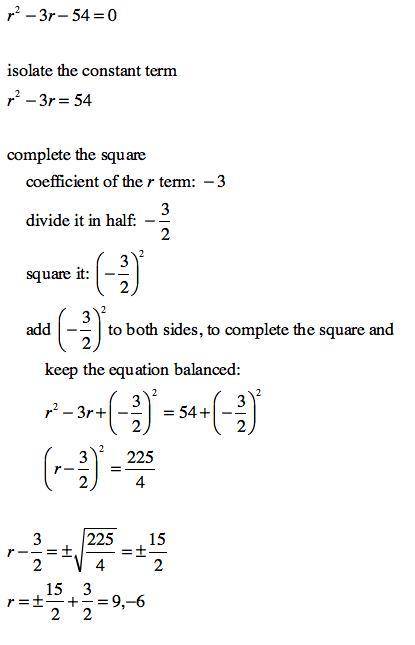 R^2-3r-54=0

Solve by completing the square and show you work please so I can understand how to do i