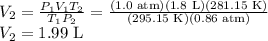 V_2=\frac{P_1V_1T_2}{T_1P_2} = \frac{(1.0 \text{ atm})(1.8 \text{ L})(281.15 \text{ K})}{(295.15 \text{ K})(0.86 \text{ atm})} \\ V_2 = 1.99 \text{ L}