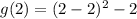 g(2)=(2-2)^{2}-2