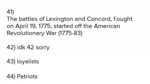 41) What happened at Lexington?

42) How were the battles of Lexington and Concord an effective piec