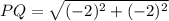 PQ=\sqrt{(-2)^2+(-2)^2}