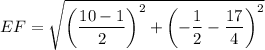 EF=\sqrt{\left(\dfrac{10-1}{2}\right)^2+\left(-\dfrac{1}{2}-\dfrac{17}{4}\right)^2}