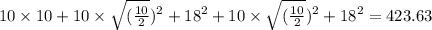 10\times10+10\times\sqrt{(\frac{10}{2} } )^2+18^2+10\times\sqrt{(\frac{10}{2} } )^2+18^2=423.63