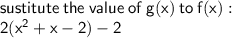 \sf sustitute \: the \: value \: of \: g(x) \: to \: f(x) :  \\  \sf2( {x}^{2}  + x - 2) - 2