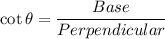 \cot \theta =\dfrac{Base}{Perpendicular}