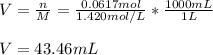 V=\frac{n}{M}=\frac{0.0617mol}{1.420mol/L}*\frac{1000mL}{1L}\\\\V=43.46mL
