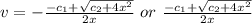 v=-\frac{-c_{1}+\sqrt{c_{2}+4x^2 }  }{2x} \ or \  \frac{-c_{1}+\sqrt{c_{2}+4x^2 }  }{2x}\\