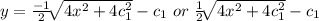 y=\frac{-1}{2} \sqrt[]{4x^2+4c_{1}^2} -c_{1}\ or \ \frac{1}{2} \sqrt[]{4x^2+4c_{1}^2} -c_{1}