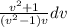 \frac{v^2+1}{(v^2-1)v}dv