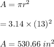 A=\pi r^2\\\\=3.14\times (13)^2\\\\A=530.66\ in^2