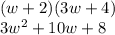 (w + 2)(3w + 4) \\ 3 {w}^{2}  + 10w + 8
