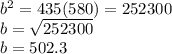 b^{2}  = 435(580) = 252300\\b  =  \sqrt{252300} \\b =  502.3