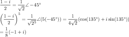 \dfrac{1-i}{2}=\dfrac{1}{\sqrt{2}}\angle-\!45^{\circ}\\\\\left(\dfrac{1-i}{2}\right)^5=\dfrac{1}{\sqrt{2^5}}\angle(5(-45^{\circ}))=\dfrac{1}{4\sqrt{2}}(\cos(135^{\circ})+i\sin(135^{\circ}))\\\\=\dfrac{1}{8}(-1+i)