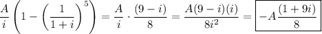 \displaystyle\frac{A}{i}\left(1-\left(\frac{1}{1+i}\right)^5\right)=\frac{A}{i}\cdot\frac{(9-i)}{8}=\frac{A(9-i)(i)}{8i^2}=\boxed{-A\frac{(1+9i)}{8}}