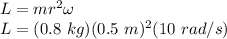 L = mr^2\omega\\L = (0.8\ kg)(0.5\ m)^2(10\ rad/s)\\