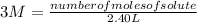 3 M=\frac{number of moles of solute}{2.40 L}