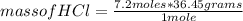 mass of HCl=\frac{7.2 moles*36.45 grams}{1 mole}