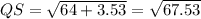 QS = \sqrt{64+3.53} = \sqrt{67.53