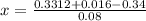 x = \frac{0.3312 + 0.016 - 0.34}{0.08}