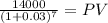 \frac{14000}{(1 + 0.03)^{7} } = PV