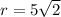 r = 5 \sqrt 2