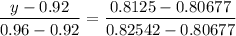$\frac{y-0.92}{0.96-0.92} = \frac{0.8125-0.80677}{0.82542-0.80677}$