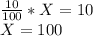 \frac{10}{100} * X = 10\\X = 100