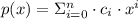 p (x) = \Sigma\limits_{i= 0}^{n}\cdot c_{i}\cdot x^{i}