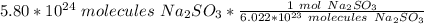 5.80 *10^{24} \ molecules \ Na_2SO_3 *\frac{ 1 \ mol \ Na_2SO_3}{6.022 *10^{23} \ molecules \ Na_2SO_3}