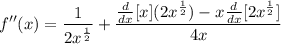 \displaystyle f''(x) = \frac{1}{2x^{\frac{1}{2}}} + \frac{\frac{d}{dx}[x](2x^{\frac{1}{2}}) - x\frac{d}{dx}[2x^{\frac{1}{2}}]}{4x}