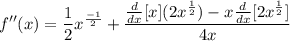 \displaystyle f''(x) = \frac{1}{2}x^{\frac{-1}{2}} + \frac{\frac{d}{dx}[x](2x^{\frac{1}{2}}) - x\frac{d}{dx}[2x^{\frac{1}{2}}]}{4x}