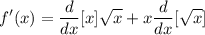 \displaystyle f'(x) = \frac{d}{dx}[x]\sqrt{x} + x\frac{d}{dx}[\sqrt{x}]