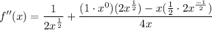 \displaystyle f''(x) = \frac{1}{2x^{\frac{1}{2}}} + \frac{(1 \cdot x^0)(2x^{\frac{1}{2}}) - x(\frac{1}{2} \cdot 2x^{\frac{-1}{2}})}{4x}