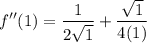 \displaystyle f''(1) = \frac{1}{2\sqrt{1}} + \frac{\sqrt{1}}{4(1)}