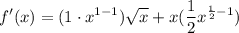 \displaystyle f'(x) = (1 \cdot x^{1 - 1})\sqrt{x} + x(\frac{1}{2}x^{\frac{1}{2}-1})