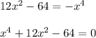 12x^2-64=-x^4\\\\x^4+12x^2-64=0