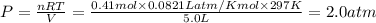 P=\frac{nRT}{V}=\frac{0.41mol\times 0.0821Latm/Kmol\times 297K}{5.0L}=2.0atm