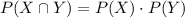 P(X\cap Y)=P(X)\cdot P(Y)