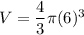 V=\dfrac{4}{3}\pi (6)^3