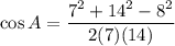 \cos A=\dfrac{7^2+14^2-8^2}{2(7)(14)}