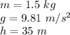 m=1.5 \ kg \\g= 9.81 \ m/s^2\\h= 35 \ m