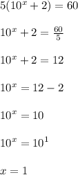 5(10^x+2)=60 \\  \\ 10^x+2= \frac{60}{5}  \\  \\ 10^x+2= 12 \\  \\  {10}^{x}  = 12 - 2\\  \\ {10}^{x}  =  {10} \\  \\ {10}^{x}  =  {10}^{1}  \\  \\ x = 1