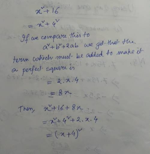 Which value must be added to the expression x^2+16 to make it a perfect square trinomial