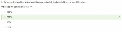 In the spring, the height of a vine was 30 inches. In the fall, the height of the vine was 120 inche