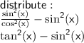 \sf distribute :  \\  \frac{ \sin ^{2} (x) }{ \cos ^{2} (x) }  -   \sin ^{2} (x)  \\  \tan ^{2} (x)  -  \sin ^{2} (x)