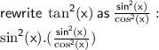 \sf rewrite \:  \tan ^{2} (x)  \: as \:  \frac{sin ^{2}(x) }{ \cos ^{2} (x) }  :  \\  \sf  \sin^{2} (x). (\frac{sin ^{2}(x) }{ \cos ^{2} (x) })