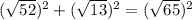 (\sqrt{52})^2 + (\sqrt{13})^2 = (\sqrt{65})^2